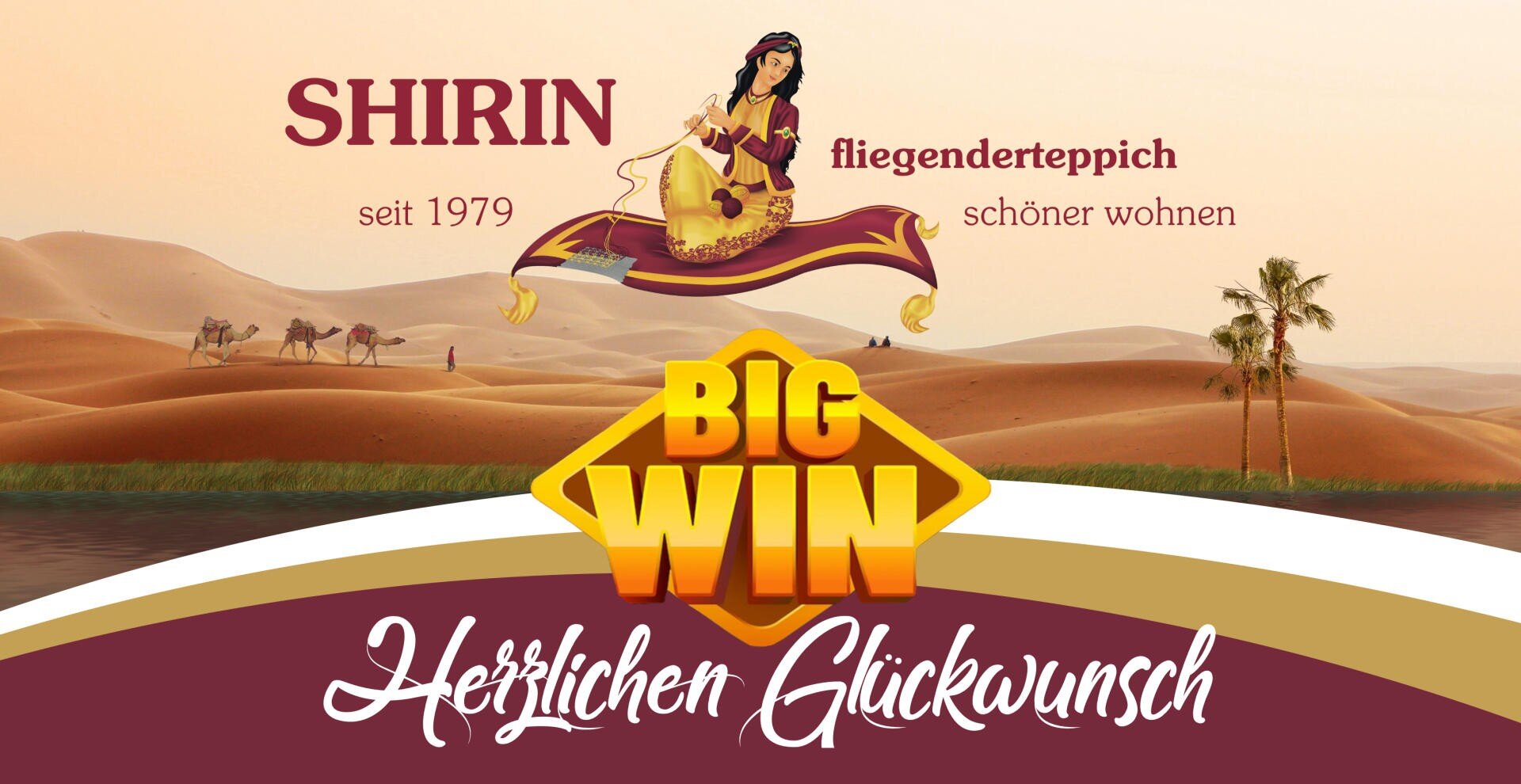 Eine stilisierte Anzeige mit einer arabischen Wüstenlandschaft, Kamelen und einer Frau auf einem fliegenden Teppich. Der Text lautet: SHIRIN fliegenderteppich seit 1979 schöner wohnen, BIG WIN, und Herzlichen Glückwunsch.