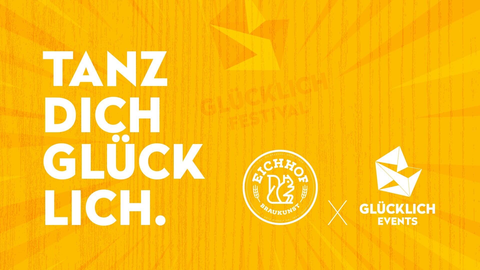 In fetter weißer Schrift auf gelbem Hintergrund steht TANZ DICH GLÜCKLICH. Unten rechts befinden sich die Logos von Eichhof Braukunst und Glücklich Events, im Hintergrund ist schwach GLÜCKLICH FESTIVAL zu erkennen.