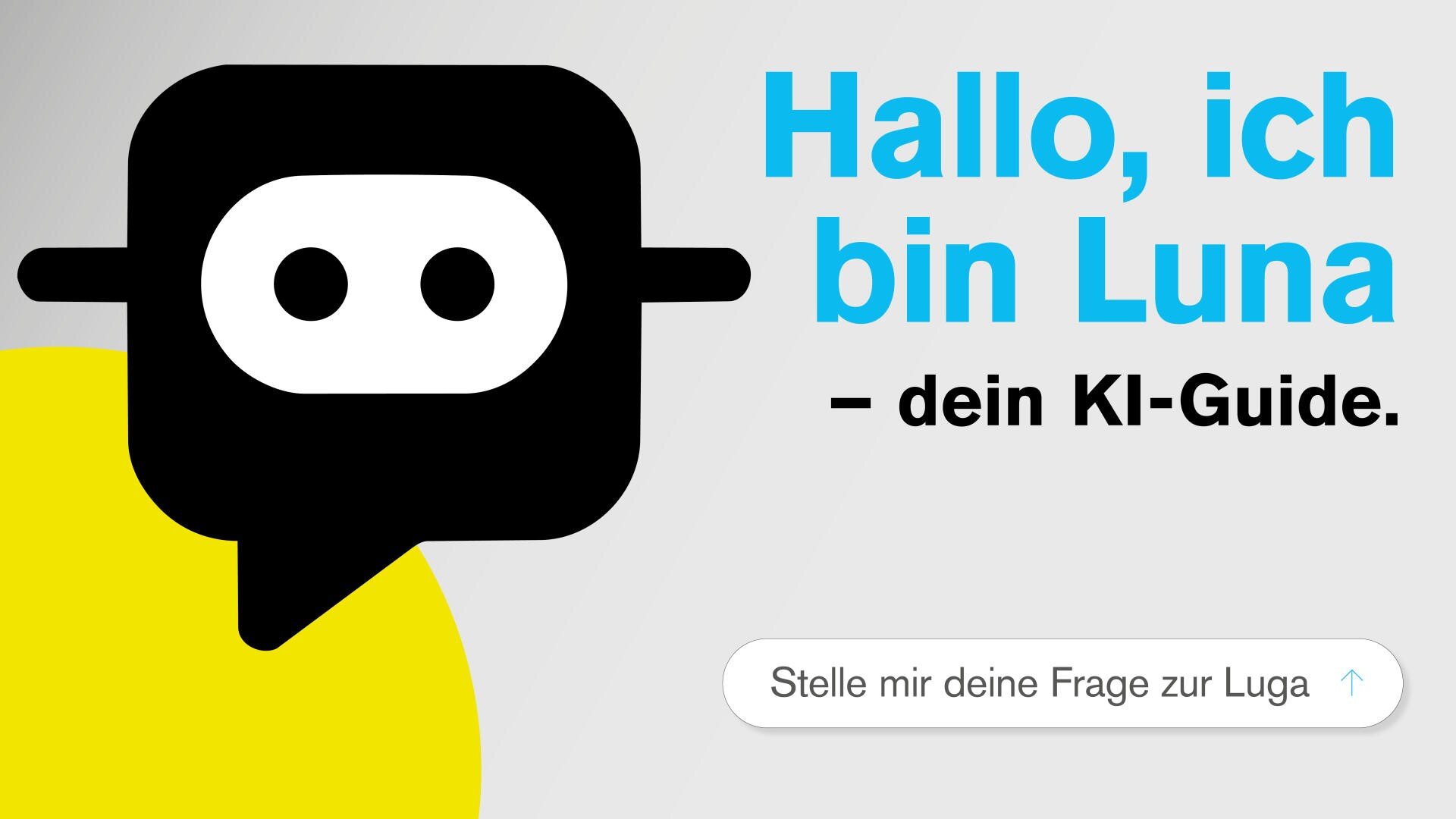 Eine Grafik mit einem schwarz-weißen Robotersymbol auf einem gelben Kreis. Blauer Text: Hallo, ich bin Luna - dein KI-Guide. Darunter befindet sich eine Suchleiste mit dem Text, Stelle mir deine Frage zur Luga.